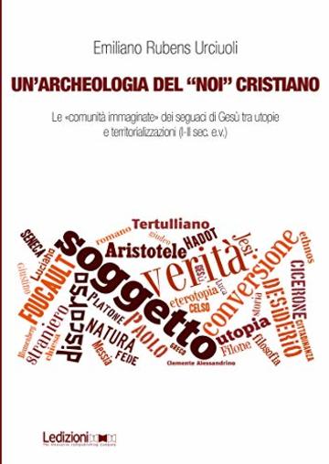 Un'archeologia del “noi” cristiano: Le «comunità immaginate» dei seguaci di Gesù tra utopie e territorializzazioni (I-II sec. e.v.) (Dipartimento di Studi Storici dell’Università di Torino)